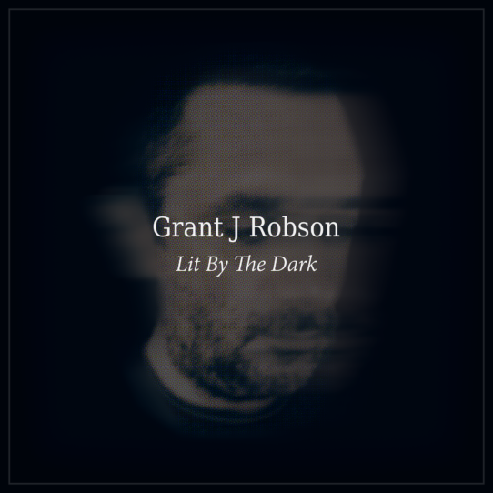 Grant J Robson - Lit By The Dark
